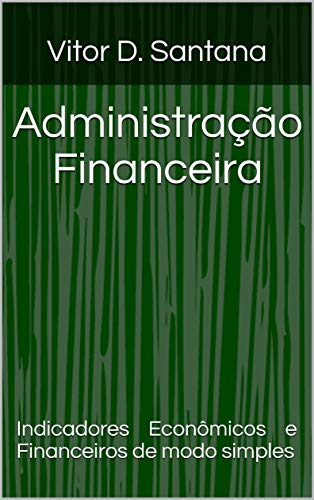 Livro PDF: Administração Financeira: Indicadores Econômicos e Financeiros de modo simples