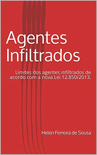 Livro PDF Agentes Infiltrados: Limites dos agentes infiltrados de acordo com a nova Lei 12.850/2013.