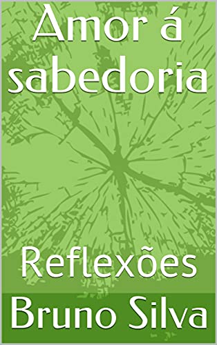 Livro PDF: Amor á sabedoria : Reflexões (O desafio de amar Livro 1)