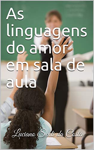 Capa do livro: As linguagens do amor em sala de aula - Ler Online pdf