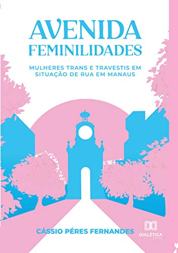 Capa do livro: Avenida Feminilidades: mulheres trans e travestis em situação de rua em Manaus - Ler Online pdf