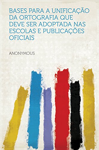 Livro PDF Bases para a unificação da ortografia que deve ser adoptada nas escolas e publicações oficiais