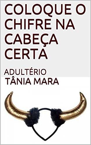 Livro PDF COLOQUE O CHIFRE NA CABEÇA CERTA: ADULTÉRIO (COLEÇÃO EVANGELIZANDO O VALOR DA FAMILIA Livro 1)