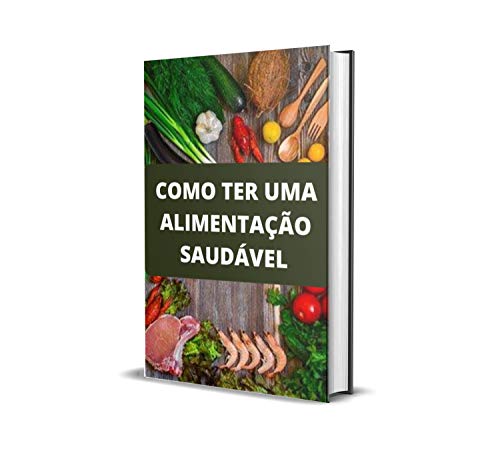 Livro PDF COMO TER UMA ALIMENTAÇÃO SAUDÁVEL