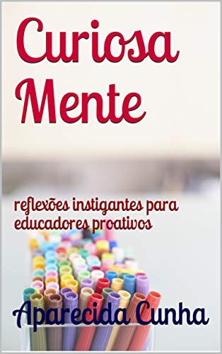 Livro PDF: Curiosa Mente: reflexões instigantes para educadores proativos