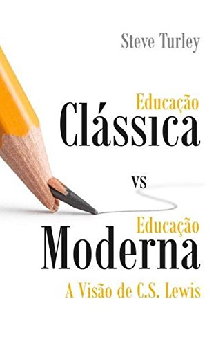 Livro PDF: Educação Clássica vs Educação Moderna: A Visão de C. S. Lewis