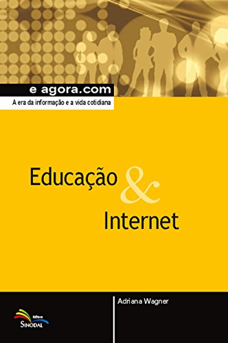 Livro PDF Educação & Internet: A era da informação e a vida cotidiana (e agora.com)