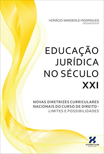 Capa do livro: Educação Jurídica no Século XXI: Novas Diretrizes Curriculares Nacionais do Curso de Direito – Limites e Possibilidades - Ler Online pdf