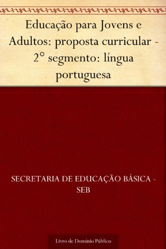 Capa do livro: Educação para Jovens e Adultos: proposta curricular – 2° segmento: língua portuguesa - Ler Online pdf