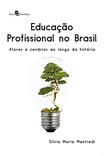 Capa do livro: Educação profissional no Brasil: Atores e cenários ao longo da História - Ler Online pdf