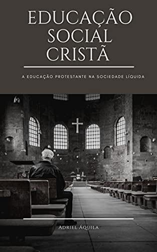 Capa do livro: Educação Social Cristã: A Educação Protestante na Sociedade Líquida - Ler Online pdf