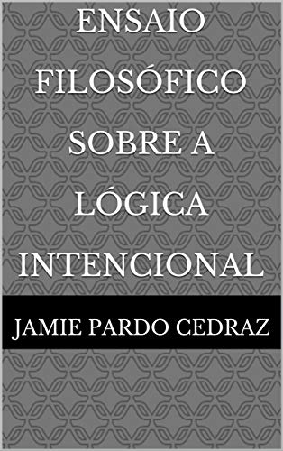 Capa do livro: Ensaio Filosófico Sobre A Lógica Intencional - Ler Online pdf