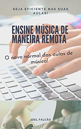 Livro PDF Ensine Música de Maneira Remota: O novo normal das aulas de música!