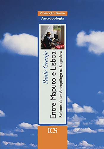 Capa do livro: Entre Maputo e Lisboa: Reflexos de um Antropólogo na Blogosfera - Ler Online pdf