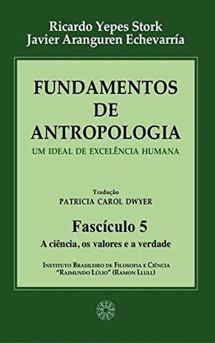 Capa do livro: Fundamentos de Antropologia – Fasciculo 5 – A ciencia; os valores e a verdade – Um ideal de excelência humana - Ler Online pdf