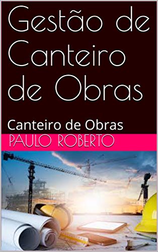 Livro PDF Gestão de Canteiro de Obras: Canteiro de Obras