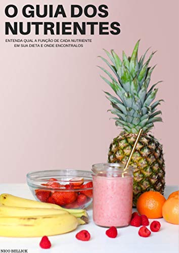 Capa do livro: GUIA DOS NUTRIENTES: CONHEÇA A FUNÇÃO DE CADA SUPLEMENTO E SUAS PROPRIEDADES - Ler Online pdf