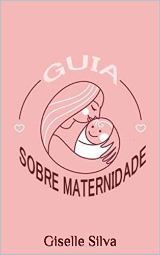 Livro PDF Guia sobre Maternidade: Dicas Valiosas