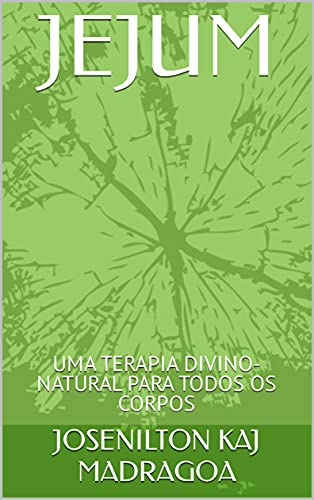 Livro PDF JEJUM: UMA TERAPIA DIVINO-NATURAL PARA TODOS OS CORPOS