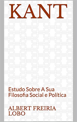 Livro PDF Kant: Estudo Sobre A Sua Filosofia Social e Política