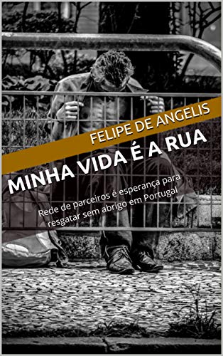 Capa do livro: Minha vida é a rua: Rede de parceiros é esperança para resgatar sem abrigo em Portugal - Ler Online pdf