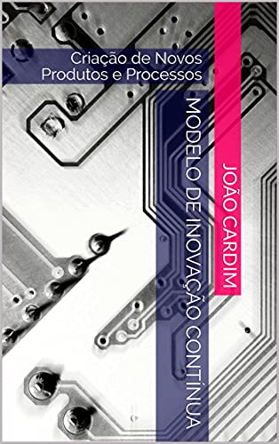 Capa do livro: Modelo de Inovação Contínua: Criação de Novos Produtos e Processos - Ler Online pdf