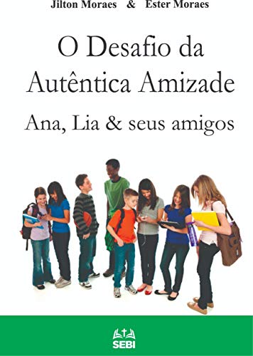 Capa do livro: O desafio da verdadeira amizade: Ana, Lia & seus amigos - Ler Online pdf