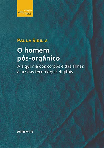 Capa do livro: O homem pós-orgânico: A alquimia dos corpos e das almas à luz das tecnologias digitais - Ler Online pdf