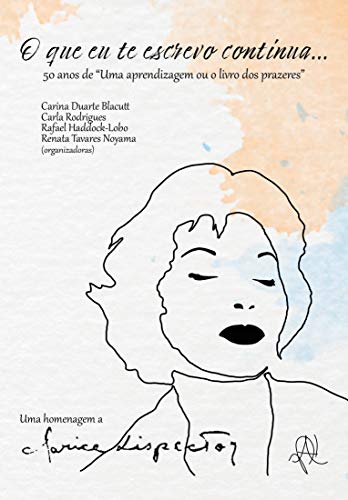 Livro PDF O que eu te escrevo continua…: 50 anos de “Uma aprendizagem ou o livro dos prazeres” (Coleção X)