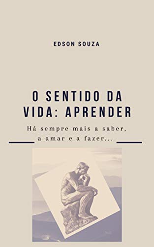 Livro PDF O SENTIDO DA VIDA: APRENDER: Há sempre mais a saber, a amar e a fazer …