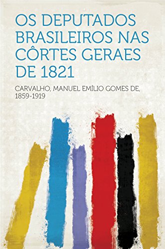 Capa do livro: Os deputados brasileiros nas Côrtes Geraes de 1821 - Ler Online pdf