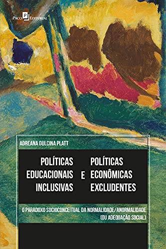 Capa do livro: Políticas educacionais inclusivas e políticas econômicas excludentes: O paradoxo sócio-conceitual da normalidade/anormalidade (ou adequação social) - Ler Online pdf