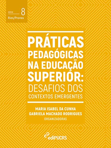Capa do livro: Práticas Pedagógicas na Educação Superior: desafios dos contextos emergentes (RIES/PRONEX) - Ler Online pdf