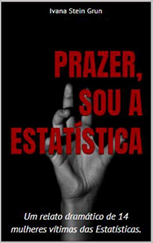 Livro PDF Prazer, sou a Estatística: Um relato dramático de 14 mulheres vítimas das “Estatísticas”