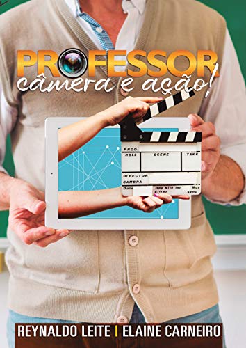 Capa do livro: Professor Câmera e Ação!: A Tecnologia Digital e a Produção Audiovisual em Sala de Aula - Ler Online pdf