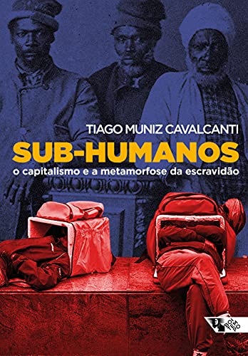 Capa do livro: Sub-humanos: O capitalismo e a metamorfose da escravidão (Mundo do trabalho) - Ler Online pdf