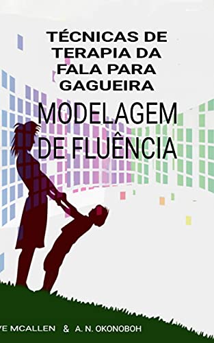 Livro PDF Técnicas de Terapia da fala para Gagueira.: Modelagem De Fluência