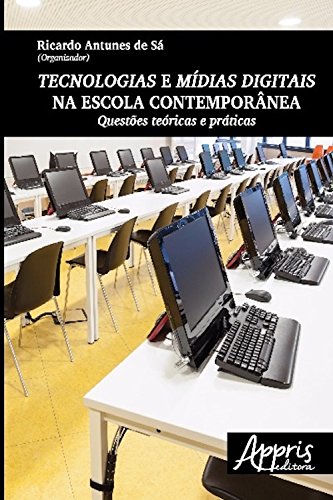 Capa do livro: Tecnologias e mídias digitais na escola contemporânea: questões teóricas e práticas (Educação e Pedagogia) - Ler Online pdf