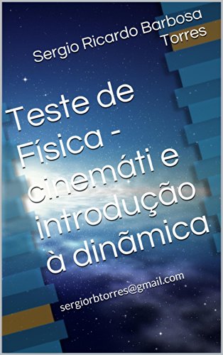 Livro PDF Teste de Física – cinemática e introdução à dinãmica: sergiorbtorres@gmail.com