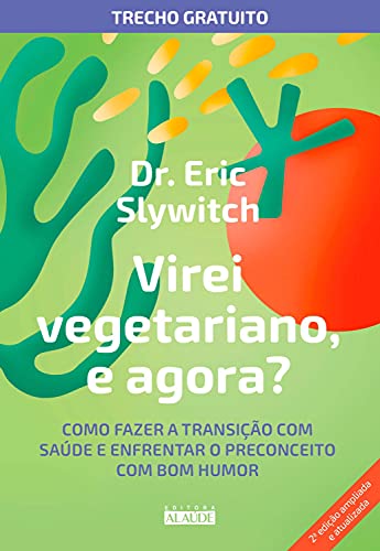 Livro PDF Virei vegetariano, e agora?: trecho gratuito: Como fazer a transição com saúde e enfrentar o preconceito com bom humor