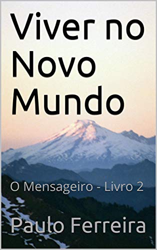 Livro PDF Viver no Novo Mundo: O Mensageiro – Livro 2