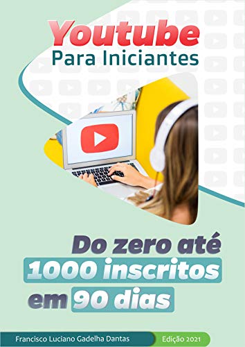 Livro PDF: Youtube para Iniciantes – Do Zero até 1000 inscritos em 90 dias