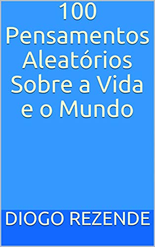 Livro PDF 100 Pensamentos Aleatórios Sobre a Vida e o Mundo