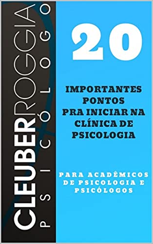 Capa do livro: 20 Importantes Pontos para Iniciar na Clínica de Psicologia: Para Acadêmicos de Psicologia e Psicólogos - Ler Online pdf