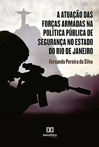 Capa do livro: A atuação das forças armadas na política pública de segurança no estado do Rio de Janeiro - Ler Online pdf