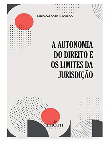 Livro PDF A AUTONOMIA DO DIREITO E OS LIMITES DA JURISDIÇÃO