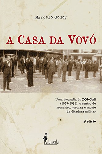 Livro PDF: A Casa da Vovó: Uma biografia do DOI-Codi (1969-1991), o centro de sequestro, tortura e morte da ditadura militar