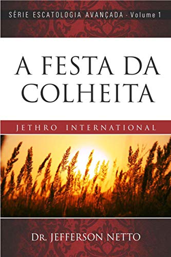 Livro PDF: A FESTA DA COLHEITA: Editora Jethro International (Escatologia Avançada Livro 1)