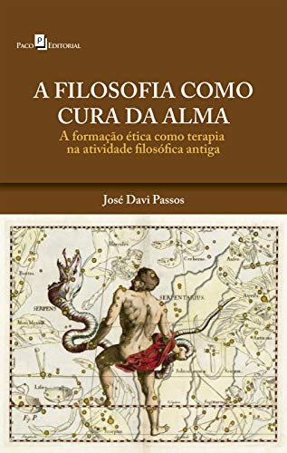 Livro PDF: A Filosofia Como Cura da Alma: A Formação Ética Como Terapia na Atividade Filosófica Antiga