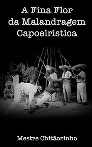 Capa do livro: A Fina Flor da Malandragem Capoeiristica - Ler Online pdf